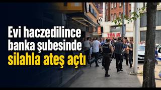 Evi Haczedilince Banka Şubesinde Silahla Ateş Açtı