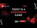 Trust Is A Dangerous Game The Hidden Risks Behind Faith And Betrayal Motivationspeech
