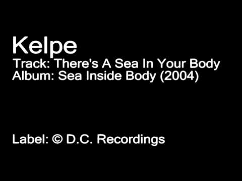 Kelpe - There's A Sea In Your Body