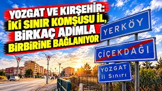 Yozgat ve Kırşehir: İki sınır komşusu il, birkaç adımla birbirine bağlanıyor