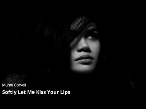 Murali Coryell - Softly Let Me Kiss Your Lips (Video Edit)