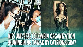 MISS COLOMBIA ORGANIZATION HUMINGI NG TAWAD KY CATRIONA GRAY!