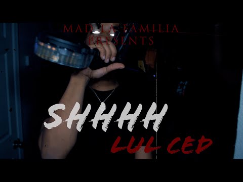 Lul Ced - SHHHH | Shot By MAD La Familia