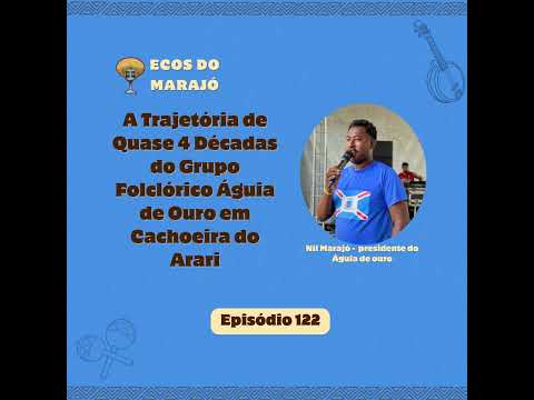 Quase 4 Décadas do Águia de Ouro em Cachoeira do Arari com Nil Marajó - Ecos do Marajó #122