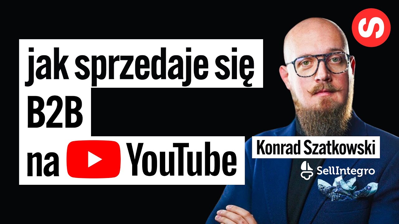 Jak sprzedaje się B2B na YT – Konrad Szatkowski