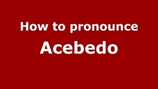 How to pronounce Acebedo