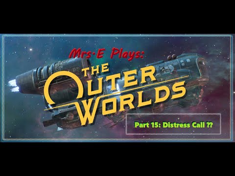 Mrs.E Plays The Outer Worlds Part 15: Distress Call ??