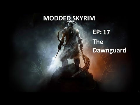 Skyrim Modded Let's Play Ep 17 The DawnGuard