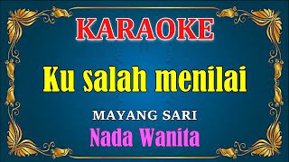 Download lagu KUSALAH MENILAI - Mayang sari [ KARAOKE ] Nada Wanita mp3