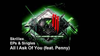 Skrillex - All I Ask Of You (feat. Penny)