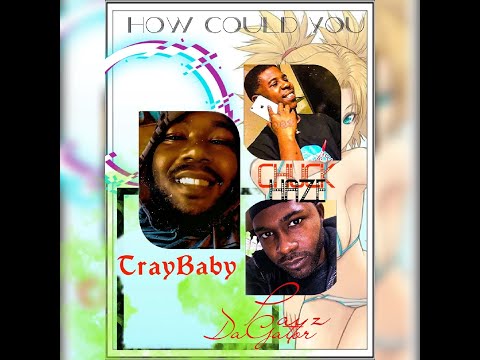 How Could You Ft. Tray Baby & Chuck