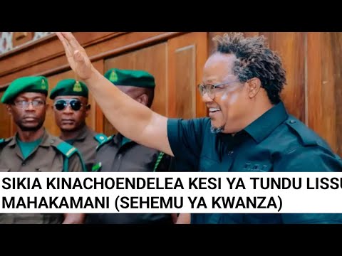(SEHEMU YA KWANZA) SIKIA KINACHOENDELEA KESI YA TUNDULISSU MAHAKAMANI