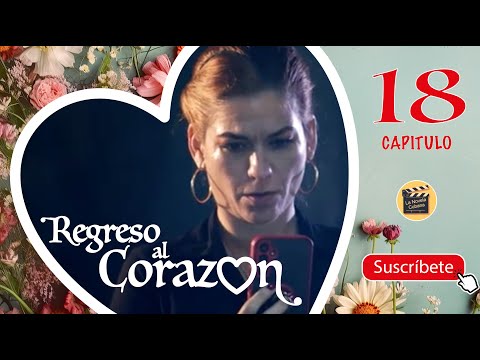REGRESO AL CORAZON | CAP -  18 | La Novela Cubana