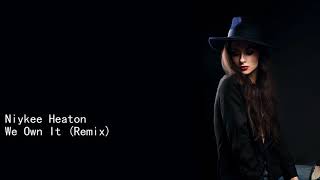 Niykee Heaton We Own It Remix