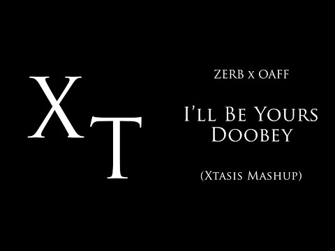 ZERB x OAFF - I'll Be Yours Doobey (Xtasis Mashup) [Lyric Video]
