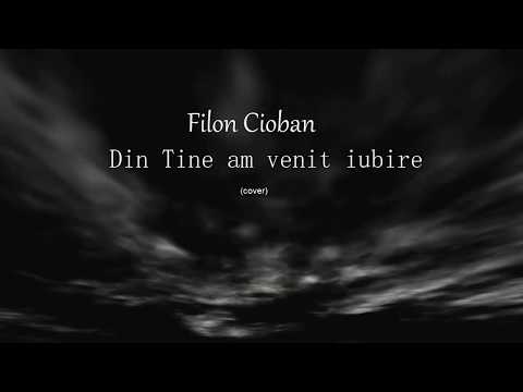 Filon Cioban - Din Tine am venit iubire (cover)