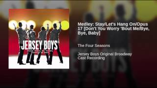 Medley: Stay/Let's Hang On/Opus 17 [Don't You Worry 'Bout Me/Bye, Bye, Baby]