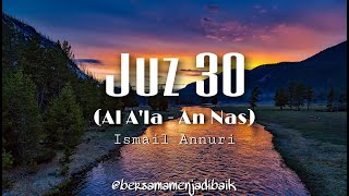Download lagu Juz 30 (Al A'la - An Nas) | Beautiful Voice by Ismail Annuri mp3