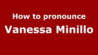 How to pronounce Vanessa Minillo