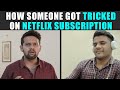 How Someone Got Tricked On Netflix Subscription | Rohit R Gaba