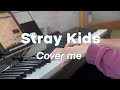 Stray Kids - Cover me | piano cover