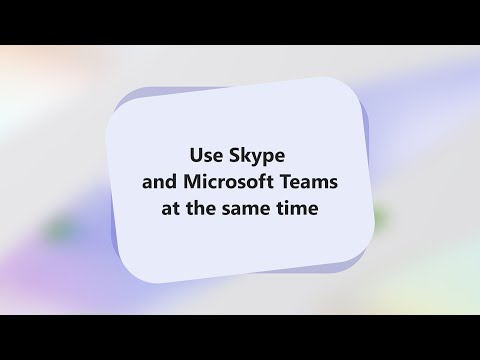 How to use Skype and Microsoft Teams at the same time? | Skype Migration
