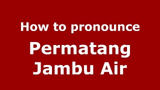 How to pronounce Permatang Jambu Air