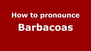 How to pronounce Barbacoas