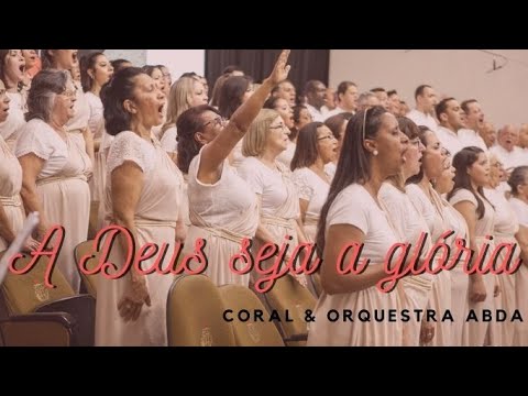 A DEUS SEJA A GLÓRIA - Abda Music Coral e Orquestra