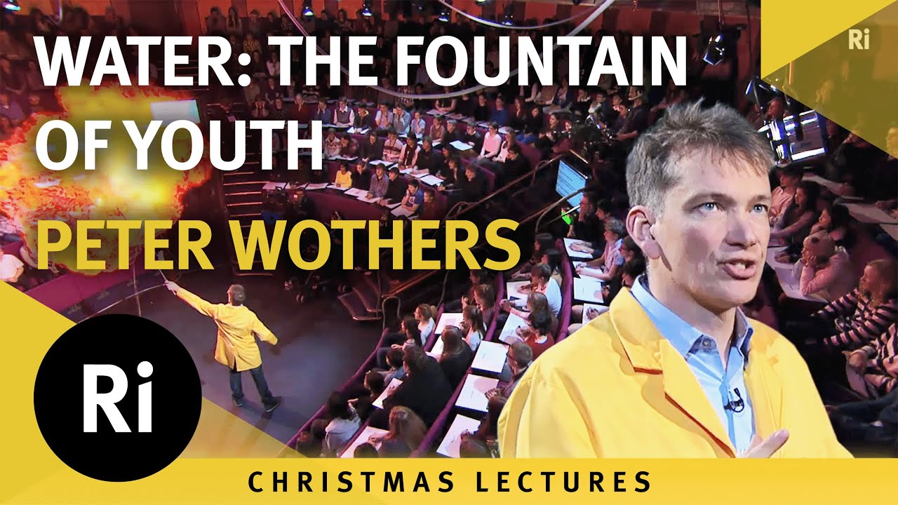 Water: The Fountain of Youth - Peter Wothers' 2012 Christmas Lectures 2/3