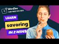Learn the word savoring in two minutes- Improve your English vocabulary with real world examples.