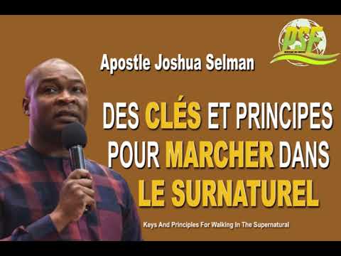 DES CLÉS ET PRINCIPES POUR MARCHER DANS LE SURNATUREL -    APOSTLE JOSHUA SELMAN