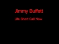 Jimmy Buffett Life Short Call Now + Lyrics