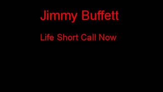 Jimmy Buffett Life Short Call Now + Lyrics