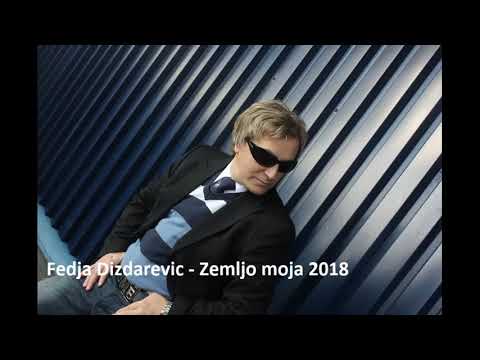 Fedja Dizdarevic - Zemljo moja NOVO 2018