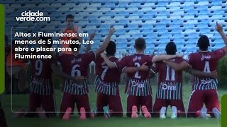 Altos x Fluminense: em menos de 5 minutos, Leo abre o placar para o Fluminense