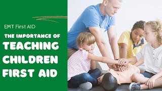 The importance of Teaching children First Aid skills at home and school