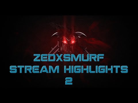 Zedxsmurf - Stream Highlights 2
