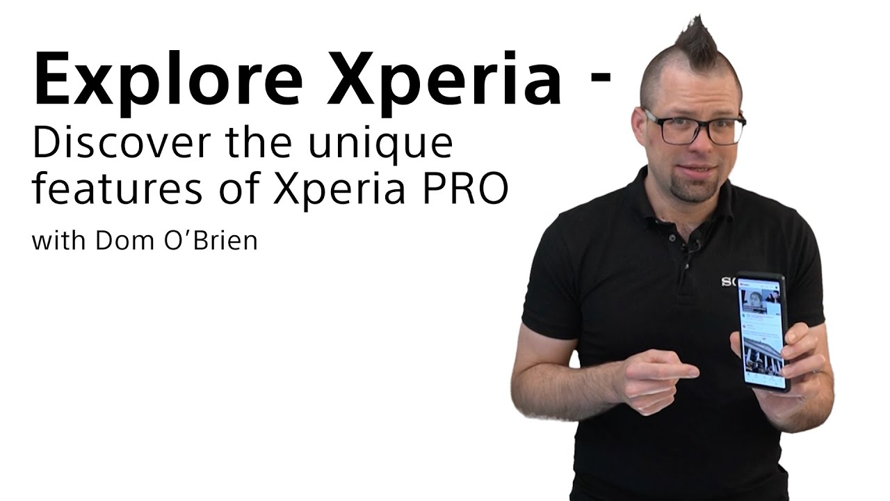 Explore Xperia – Discover the unique features of Xperia PRO with Dom O’Brien