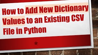Download the video "How to Add New Dictionary Values to an Existing CSV File in Python"