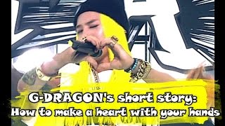 G-Dragon short story: How to make a heart with your hands.