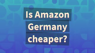 Is Amazon Germany cheaper?
