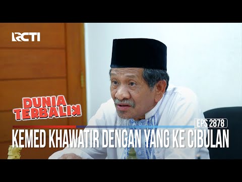 Kemed Khawatir Dengan Yang Ke Cibulan - Dunia Terbalik