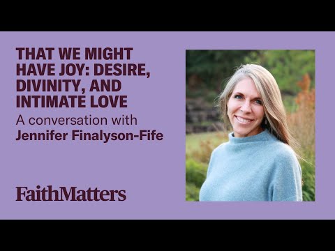 That We Might Have Joy: Desire, Divinity, and Intimate Love with Dr. Jennifer Finlayson-Fife