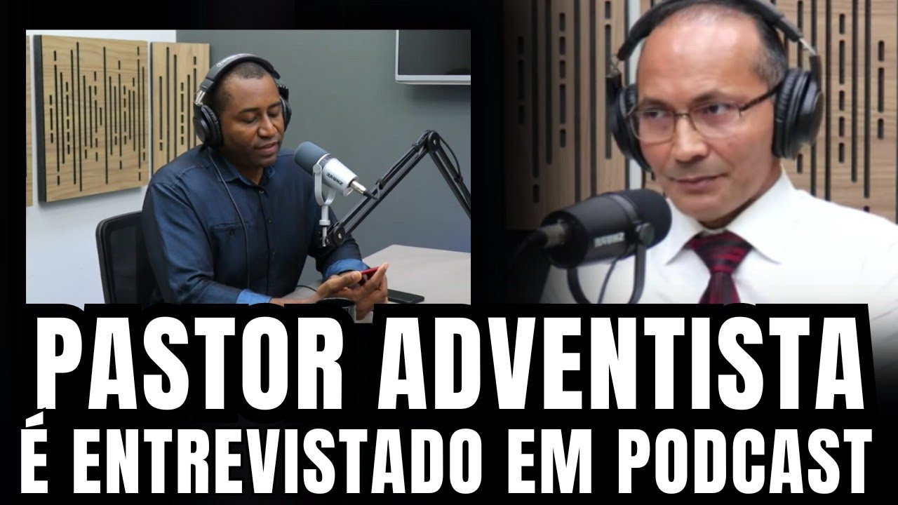 PASTOR ADVENTISTA SAMUEL BASTOS FALA EM PODCAST SOBRE A ALMA É IMORTAL