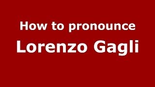 How to pronounce Lorenzo Gagli