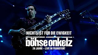 Böhse Onkelz - Nichts ist für die Ewigkeit (20 Jahre live in Frankfurt)