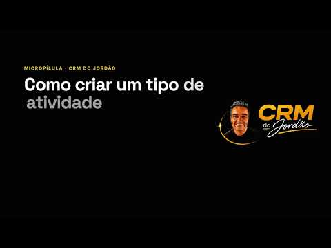Como criar tipos de atividade no CRM do Jordão