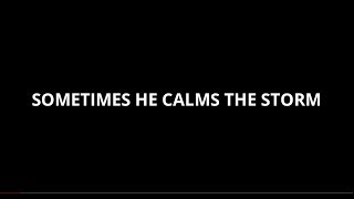SOMETIMES HE CALMS THE STORM
