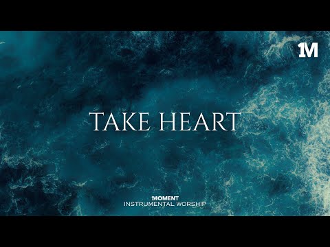 TAKE HEART- Instrumental  Worship Music For Prayer
